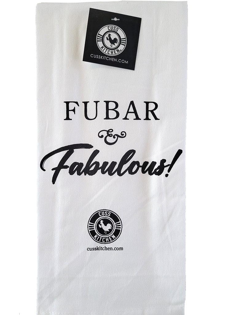 Heavy kitchen towel that says "FUBAR and Fabulous"